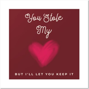 You Stole My Heart But I'll Let You Keep It Posters and Art